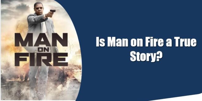 Is Man on Fire a True Story?