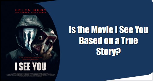 Is the Movie I See You Based on a True Story?