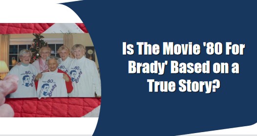 Is The Movie 80 For Brady Based on a True Story