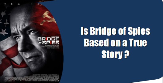 is bridge of spies based on a true story