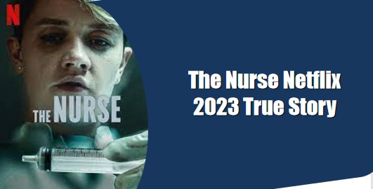 the nurse netflix 2023 true story