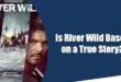 is river wild based on a true story