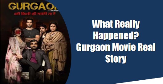 gurgaon movie real story