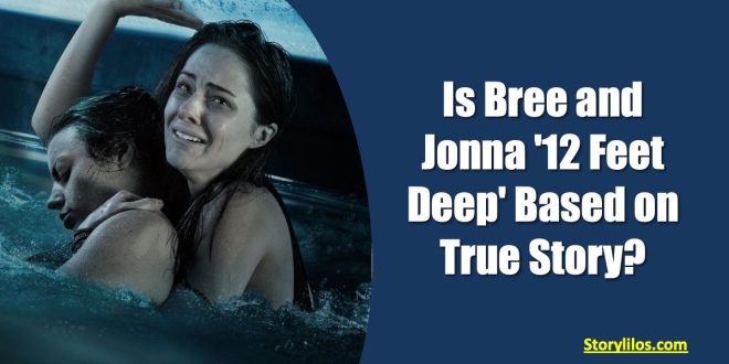 Is Bree and Jonna '12 Feet Deep' Based on True Story