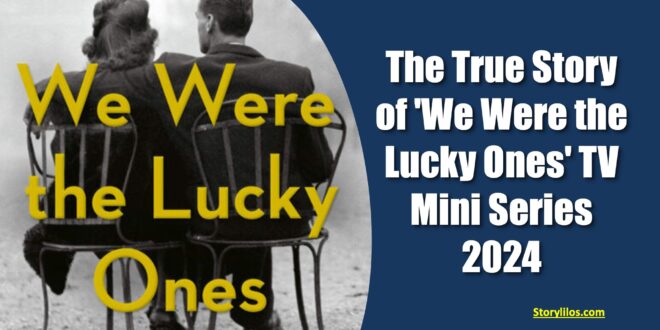 The True Story of 'We Were the Lucky Ones' TV Mini Series 2024